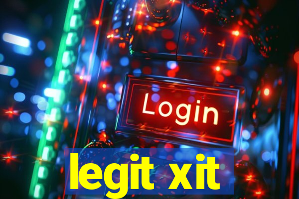 legit xit